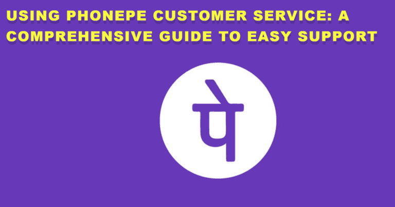 Using PhonePe Customer Service: A Comprehensive Guide to Easy Support